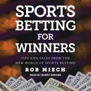 Sports Betting for Winners: Tips and Tales from the New World of Sports Betting