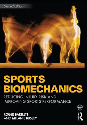 Sports Biomechanics: Reducing Injury Risk and Improving Sports Performance - Bartlett, Roger, and Bussey, Melanie