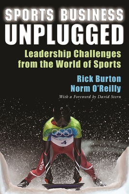 Sports Business Unplugged: Leadership Challenges from the World of Sports - Burton, Rick, and O'Reilly, Norm