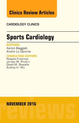 Sports Cardiology, an Issue of Cardiology Clinics: Volume 34-4 - Baggish, Aaron, and La Gerche, Andre, PhD