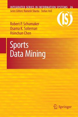 Sports Data Mining - Schumaker, Robert P, and Solieman, Osama K, and Chen, Hsinchun