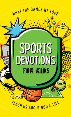 Sports Devotions for Kids: What the Games We Love Teach Us about God and Life - Sumner, Tracy M