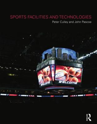 Sports Facilities and Technologies - Culley, Peter, and Pascoe, John