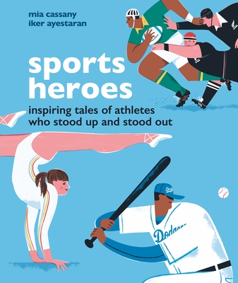 Sports Heroes: Inspiring Tales of Athletes Who Stood Up and Out - Cassany, Mia