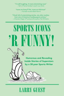 Sports Icons 'R Funny: Inside hijinks by famed sports personalities covered by a 30-year sports writer - Guest, Larry