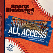 Sports Illustrated Kids All Access: Your Behind-The-Scenes Pass to Sports Stars, Locker Rooms, and More!