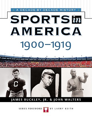 Sports in America: 1900 to 1919 - Buckley, James Matthew, and Walters, John