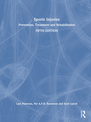 Sports Injuries: Prevention, Treatment and Rehabilitation - Peterson, Lars, and Renstrom, Per A F H, and Lynch, Scott