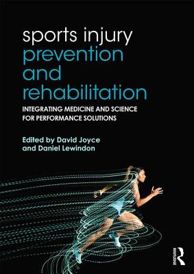 Sports Injury Prevention and Rehabilitation: Integrating Medicine and Science for Performance Solutions - Joyce, David (Editor), and Lewindon, Daniel (Editor)