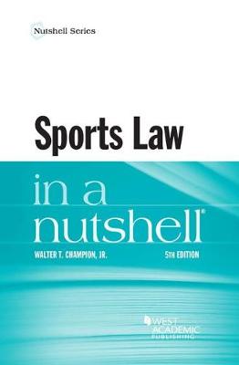 Sports Law in a Nutshell - Jr, Walter T. Champion,