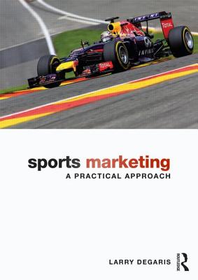 Sports Marketing: A Practical Approach - DeGaris, Larry