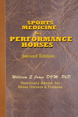 Sports Medicine for Performance Horses: Veterinary Advice for Owners and Trainers - Jones DVM, William E