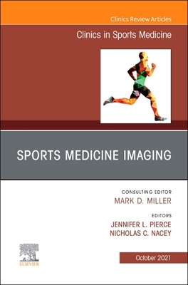 Sports Medicine Imaging, an Issue of Clinics in Sports Medicine: Volume 40-4 - Pierce, Jennifer L (Editor), and Nacey, Nicholas C (Editor)