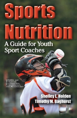 Sports Nutrition: A Guide for Youth Sport Coaches - Holden, Shelley L, and Baghurst, Timothy M