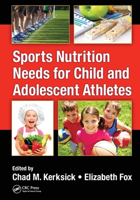 Sports Nutrition Needs for Child and Adolescent Athletes - Kerksick, Chad M. (Editor), and Fox, Elizabeth (Editor)