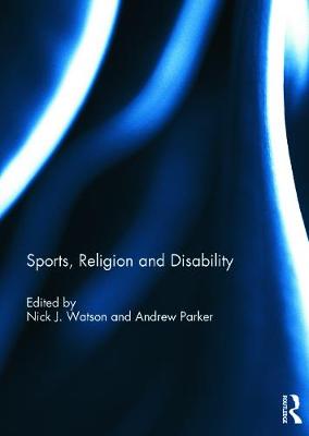 Sports, Religion and Disability - Watson, Nick J (Editor), and Parker, Andrew (Editor)