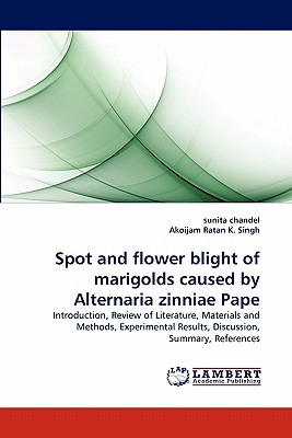 Spot and flower blight of marigolds caused by Alternaria zinniae Pape - Chandel, Sunita, and Ratan K Singh, Akoijam