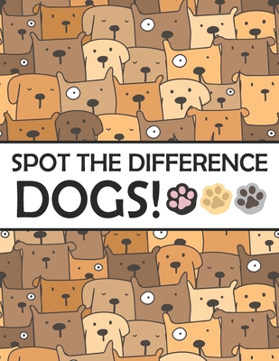 Spot the Differences - Dogs!: A Fun Search and Find Books for Children 6-10 years old - Marshall, Nick