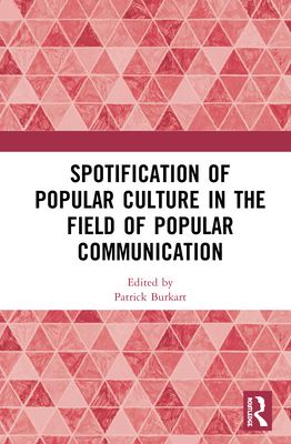 Spotification of Popular Culture in the Field of Popular Communication - Burkart, Patrick (Editor)