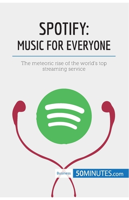 Spotify, Music for Everyone: The meteoric rise of the world's top streaming service - 50minutes