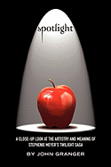 Spotlight: A Close-Up Look at the Artistry and Meaning of Stephenie Meyer's Twilight Saga