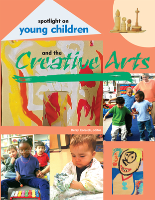 Spotlight on Young Children and the Creative Arts - Koralek, Derry (Editor)