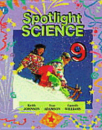 Spotlight Science Key Stage 3/S1-S2: Spotlight Science 9, Pupils Book - Johnson, Keith, Dr., and Williams, Gareth, and Adamson, Sue