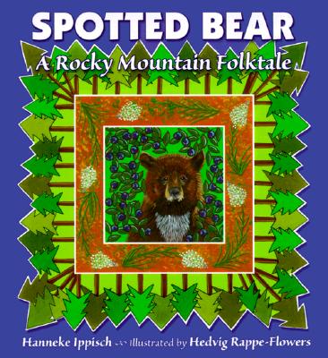 Spotted Bear: A Rocky Mountain Folktale - Ippisch, Hanneke