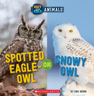 Spotted Eagle-Owl or Snowy Owl (Wild World: Hot and Cold Animals) - Geron, Eric