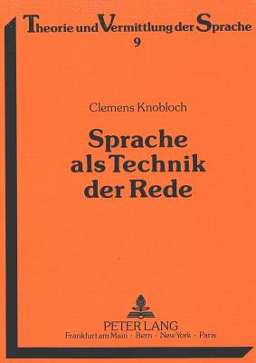 Sprache ALS Technik Der Rede: Beitraege Zu Einer Linguistik Des Sprechens - Augst, Gerhard (Editor), and Knobloch, Clemens