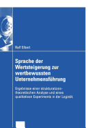 Sprache Der Wertsteigerung Zur Wertbewussten Unternehmensf?hrung: Ergebnisse Einer Strukturations-Theoretischen Analyse Und Eines Qualitativen Experiments in Der Logistik