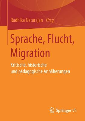 Sprache, Flucht, Migration: Kritische, Historische Und P?dagogische Ann?herungen - Natarajan, Radhika (Editor)