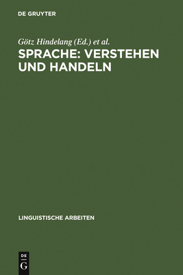 Sprache: Verstehen und Handeln - Hindelang, Gtz (Editor), and Zillig, Werner (Editor), and Linguistisches Kolloquium (Editor)