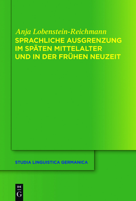 Sprachliche Ausgrenzung Im Spaten Mittelalter Und Der Fruhen Neuzeit - Lobenstein-Reichmann, Anja