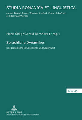 Sprachliche Dynamiken: Das Italienische in Geschichte Und Gegenwart - Schafroth, Elmar (Editor), and Selig, Maria (Editor), and Bernhard, Gerald (Editor)