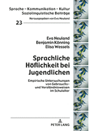 Sprachliche Hoeflichkeit Bei Jugendlichen: Empirische Untersuchungen Von Gebrauchs- Und Verstaendnisweisen Im Schulalter