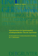 Sprachnormen Im Spannungsfeld Schriftsprachlicher Theorie Und Praxis: Die Protokolle Der Commerzdeputation Hamburg Im 17. Jahrhundert