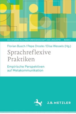 Sprachreflexive Praktiken: Empirische Perspektiven auf Metakommunikation - Busch, Florian (Editor), and Droste, Pepe (Editor), and Wessels, Elisa (Editor)