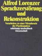 Sprachzerst÷rung Und Rekonstruktion: Vorarbeiten Zu Einer Metatheorie Der Psychoanalyse