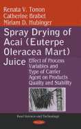 Spray Drying of Acai (Euterpe Oleracea Mart) Juice: Effect of Process Variables & Type of Carrier Agent on Products Quality & Stability