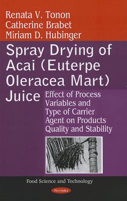 Spray Drying of Acai (Euterpe Oleracea Mart) Juice: Effect of Process Variables & Type of Carrier Agent on Products Quality & Stability - Tonon, Renata V, and Brabet, Catherine, and Hubinger, Mriam D