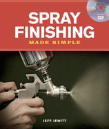 Spray Finishing Made Simple: A Book and Step-By-Step Companion DVD