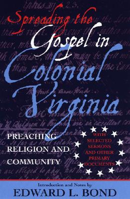 Spreading the Gospel in Colonial Virginia: Preaching Religion and Community - Bond, Edward (Editor)