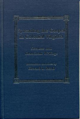 Spreading the Gospel in Colonial Virginia: Sermons and Devotional Writings - Bond, Edward (Editor)