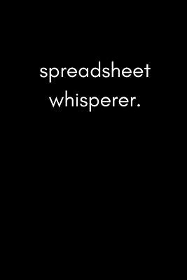 Spreadsheet Whisperer: Funny Humorous Work Notebook for Accountants, Office Workers and Data Analysts (Adult Banter Desk Notepad Series) - Press, Laughforlife