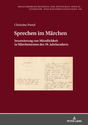 Sprechen Im Maerchen: Inszenierung Von Muendlichkeit in Maerchentexten Des 19. Jahrhunderts - Rssler, Paul, and Pretzl, Christine