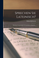 Sprechen Sie Lateinisch?: Moderne Conversation in Lateinischer Sprache...