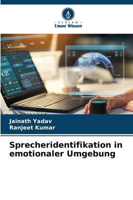 Sprecheridentifikation in emotionaler Umgebung - Yadav, Jainath, and Kumar, Ranjeet