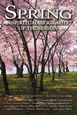 Spring: A Spiritual Biography of the Season - Schmidt, Gary (Editor), and Felch, Susan M (Editor)