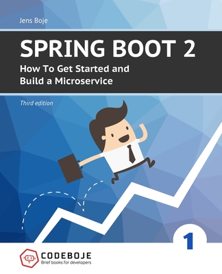 Spring Boot 2: How To Get Started and Build a Microservice - Third Edition - Boje, Jens